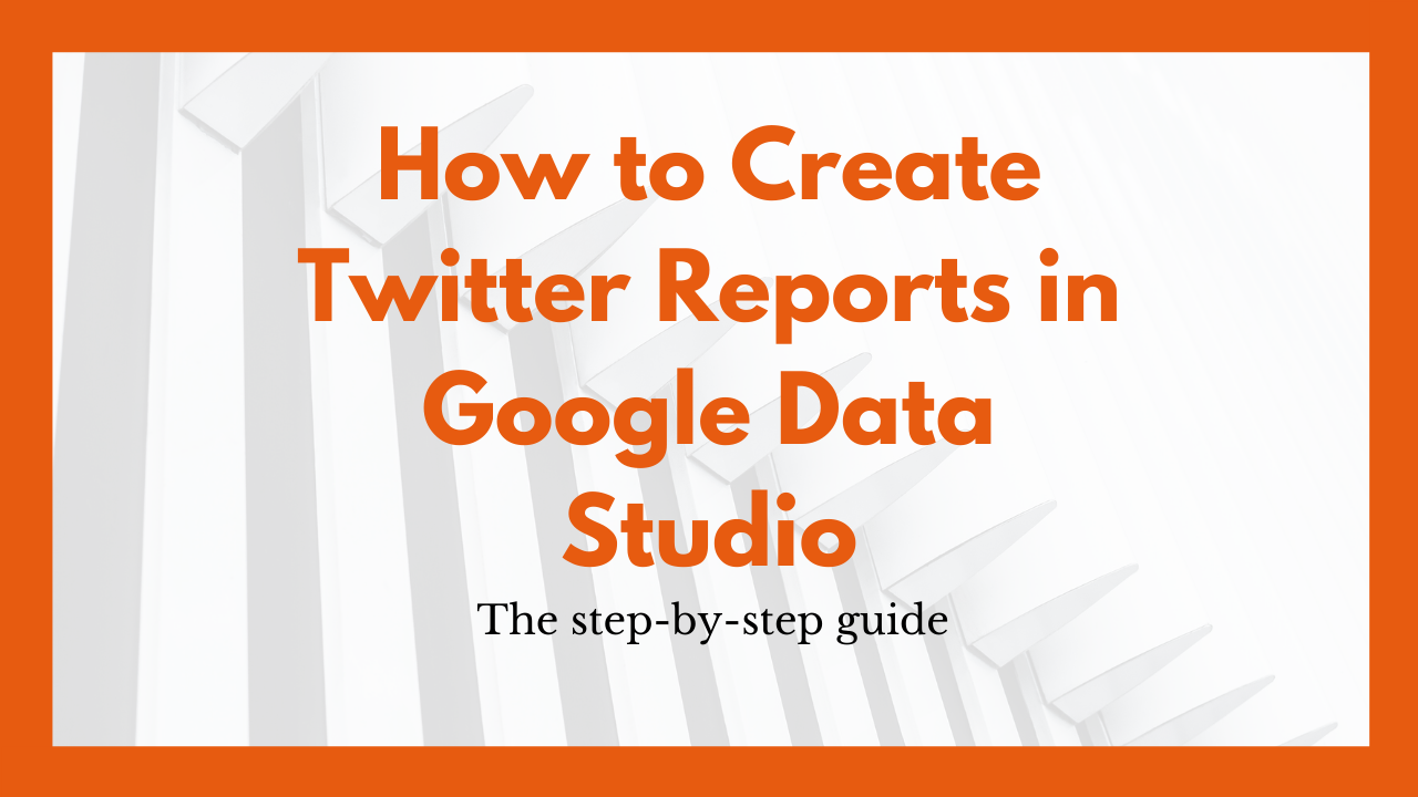 Twitter Google Data Studio Guide